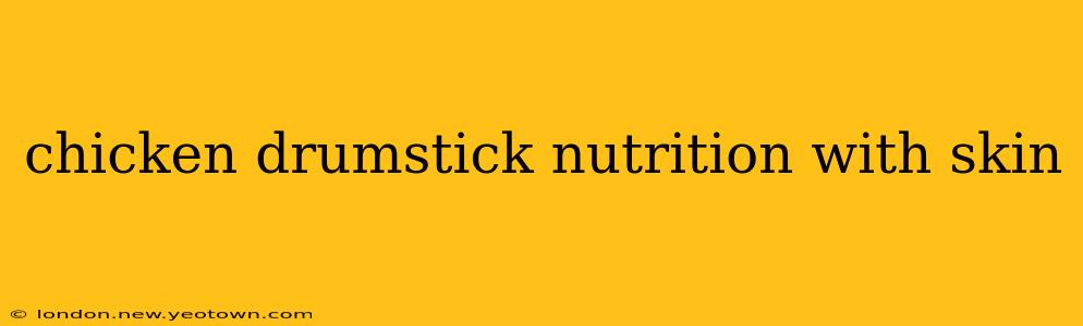chicken drumstick nutrition with skin