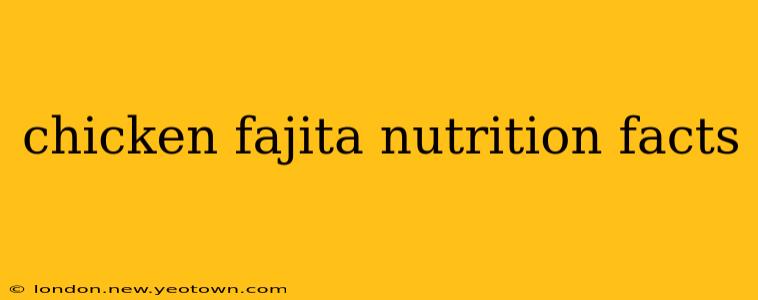chicken fajita nutrition facts