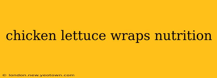 chicken lettuce wraps nutrition