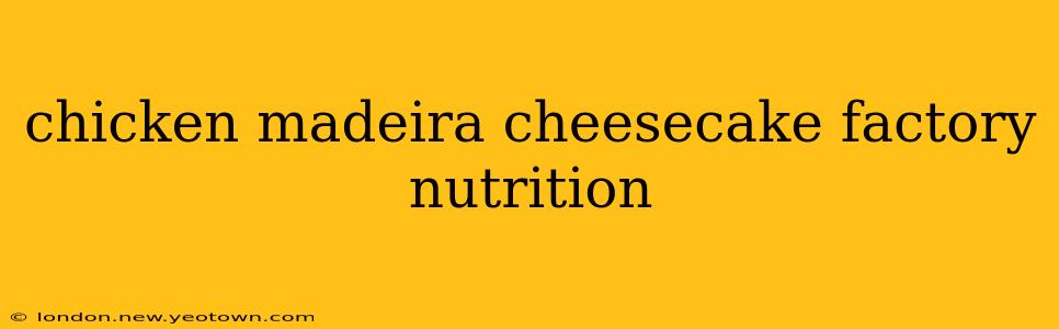 chicken madeira cheesecake factory nutrition