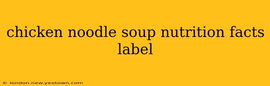 chicken noodle soup nutrition facts label