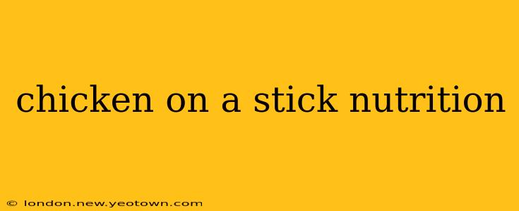 chicken on a stick nutrition