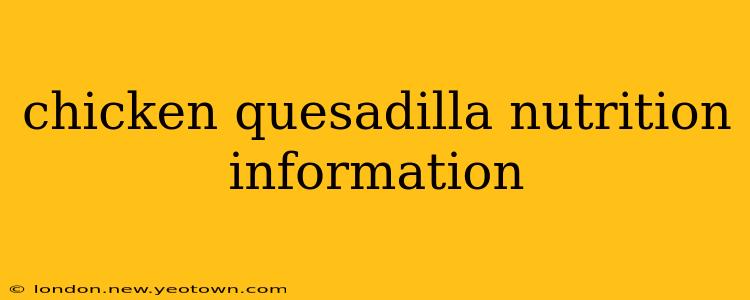 chicken quesadilla nutrition information