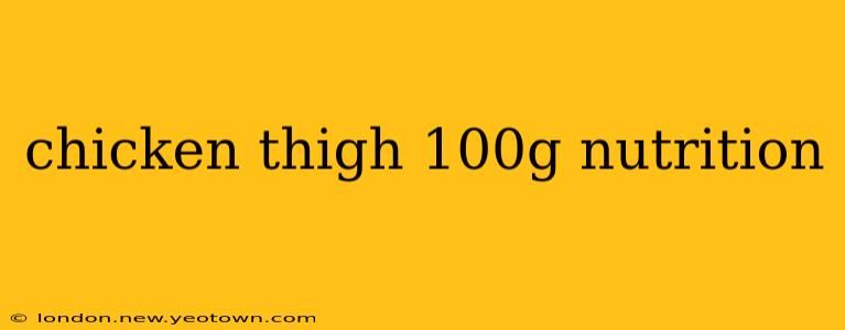 chicken thigh 100g nutrition