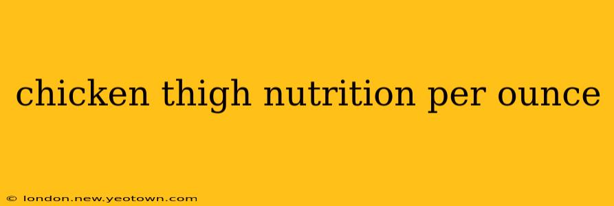 chicken thigh nutrition per ounce
