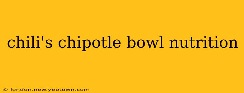 chili's chipotle bowl nutrition