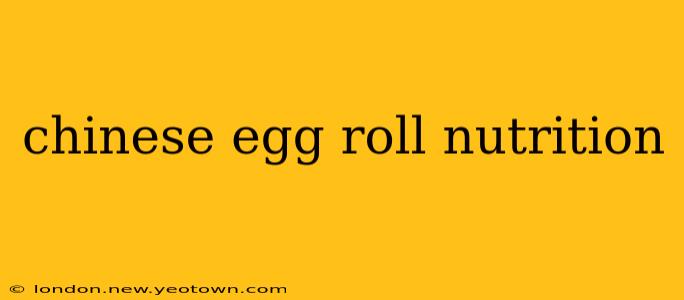 chinese egg roll nutrition