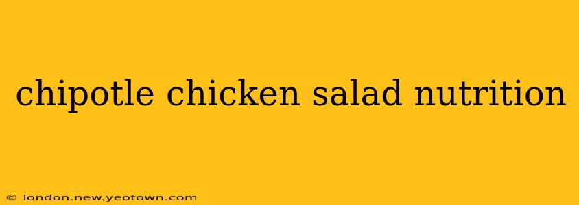 chipotle chicken salad nutrition