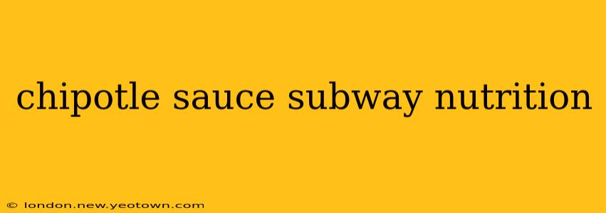chipotle sauce subway nutrition