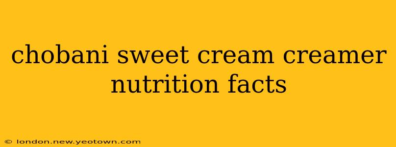 chobani sweet cream creamer nutrition facts