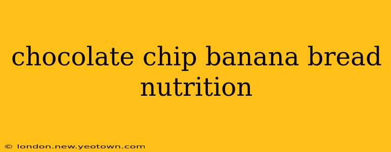 chocolate chip banana bread nutrition