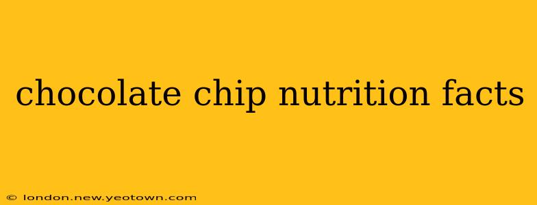chocolate chip nutrition facts