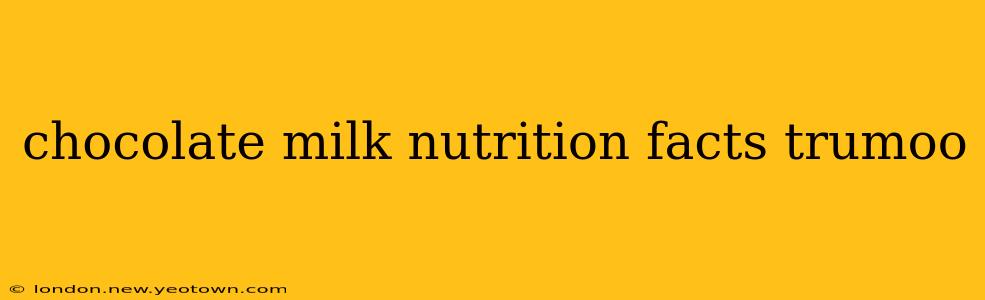 chocolate milk nutrition facts trumoo