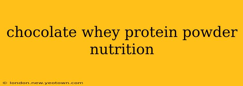 chocolate whey protein powder nutrition