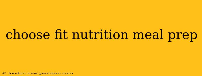 choose fit nutrition meal prep