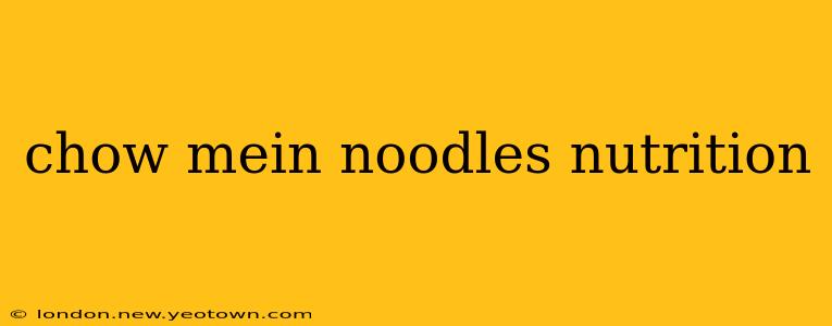 chow mein noodles nutrition