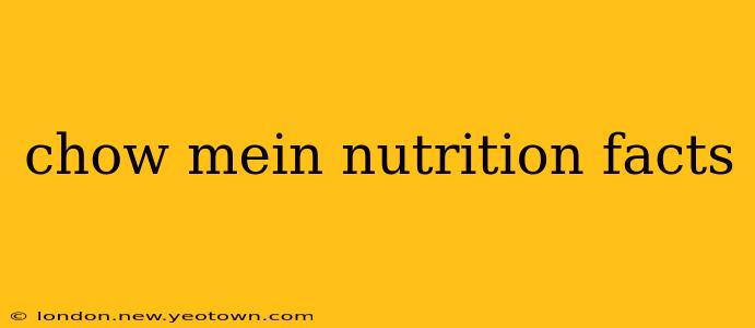 chow mein nutrition facts