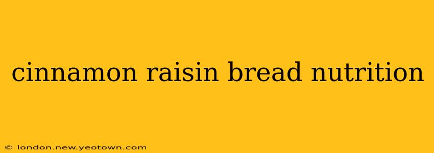 cinnamon raisin bread nutrition