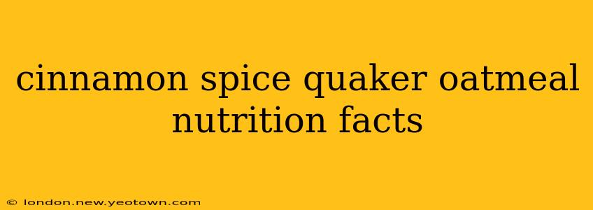 cinnamon spice quaker oatmeal nutrition facts