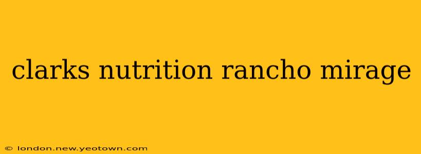 clarks nutrition rancho mirage