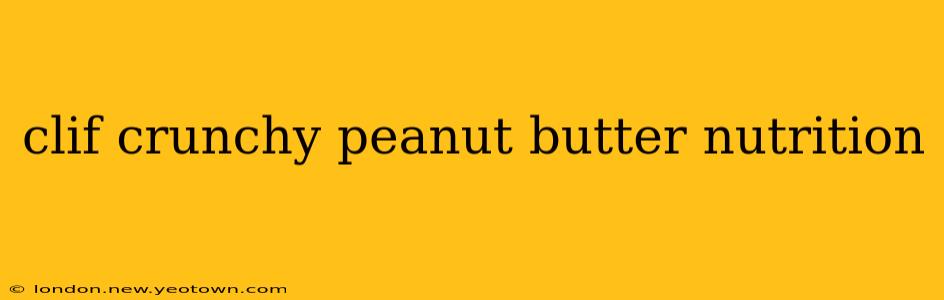clif crunchy peanut butter nutrition