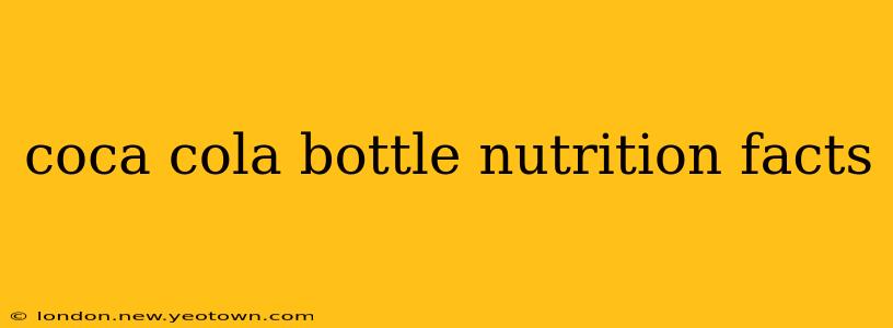 coca cola bottle nutrition facts