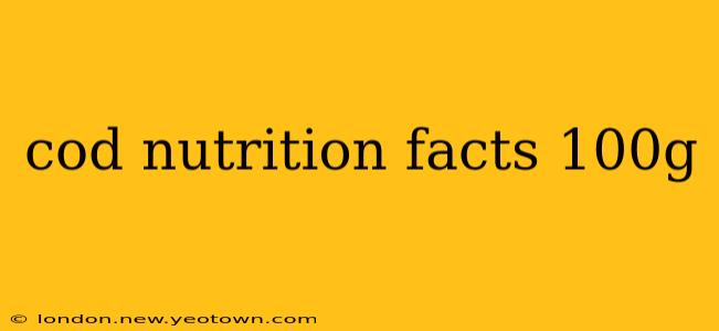 cod nutrition facts 100g