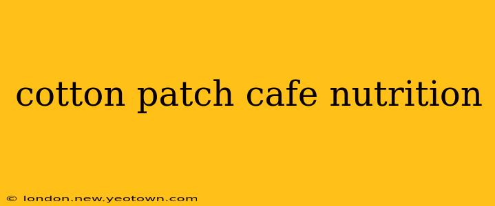 cotton patch cafe nutrition