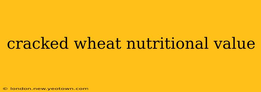 cracked wheat nutritional value