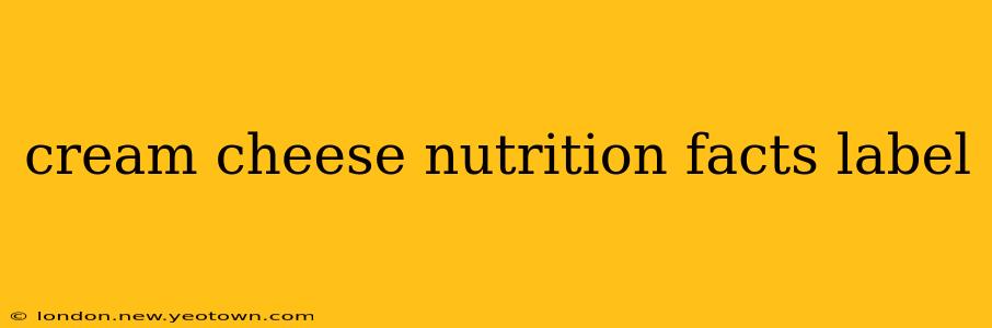 cream cheese nutrition facts label