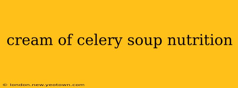 cream of celery soup nutrition