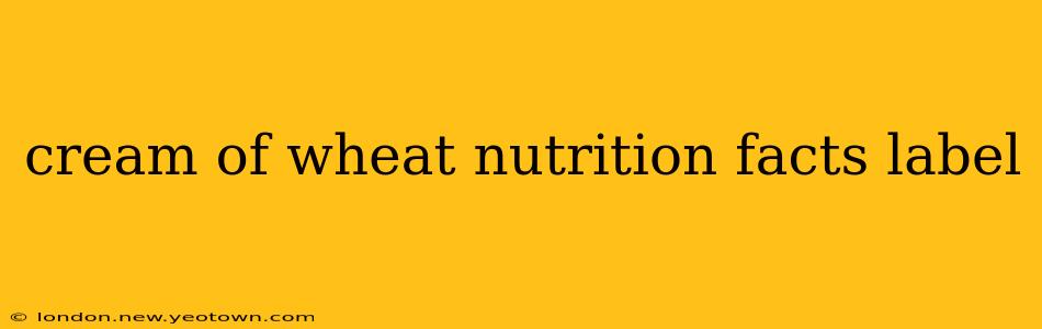 cream of wheat nutrition facts label
