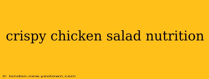 crispy chicken salad nutrition