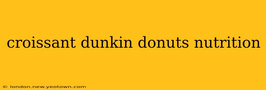 croissant dunkin donuts nutrition