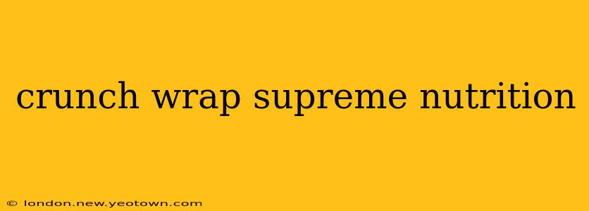 crunch wrap supreme nutrition
