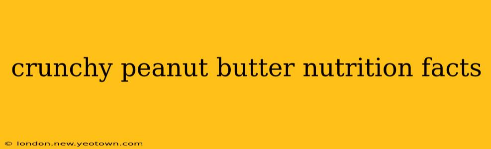 crunchy peanut butter nutrition facts