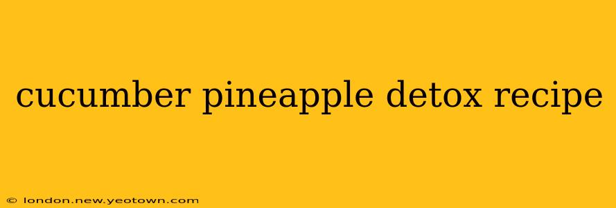 cucumber pineapple detox recipe