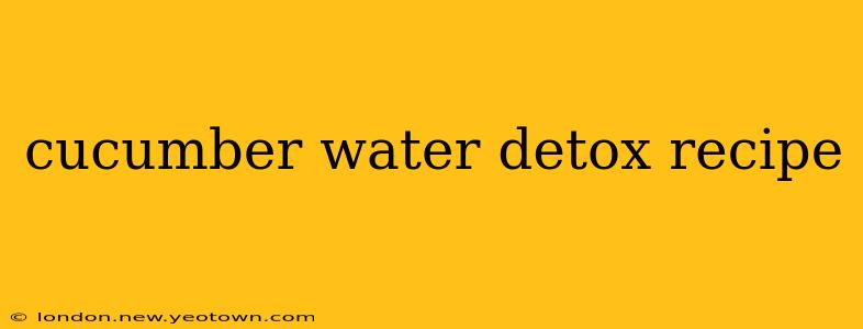 cucumber water detox recipe