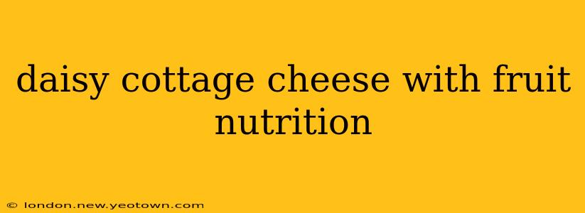 daisy cottage cheese with fruit nutrition