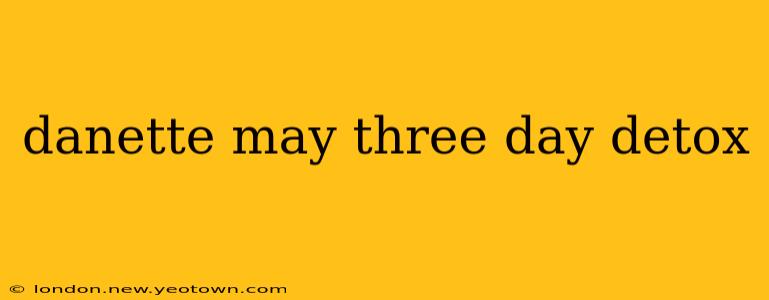 danette may three day detox