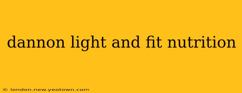 dannon light and fit nutrition