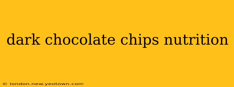 dark chocolate chips nutrition