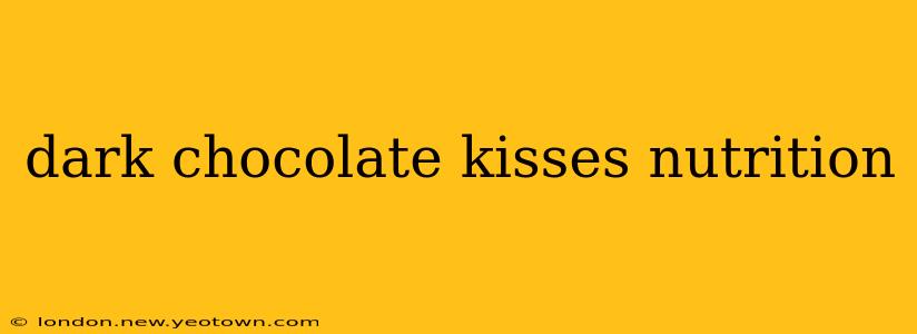 dark chocolate kisses nutrition