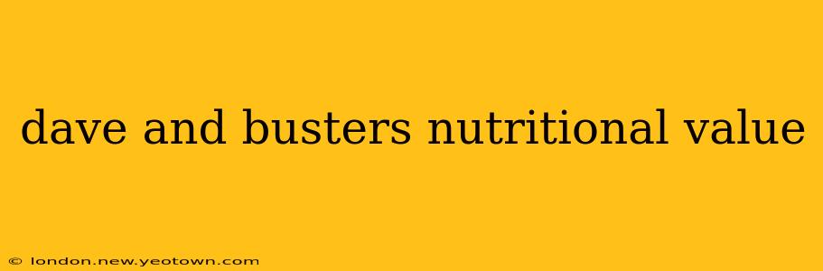 dave and busters nutritional value