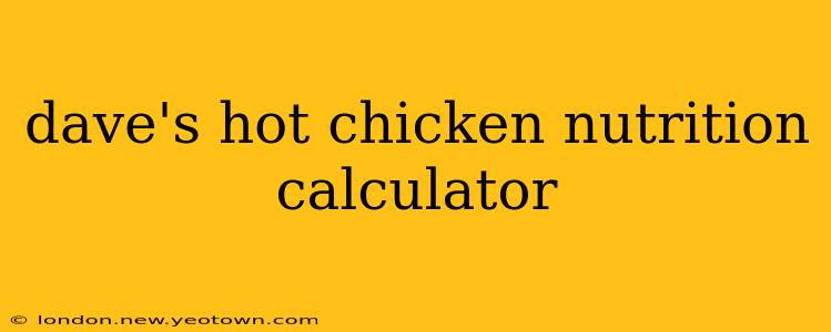 dave's hot chicken nutrition calculator