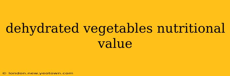 dehydrated vegetables nutritional value