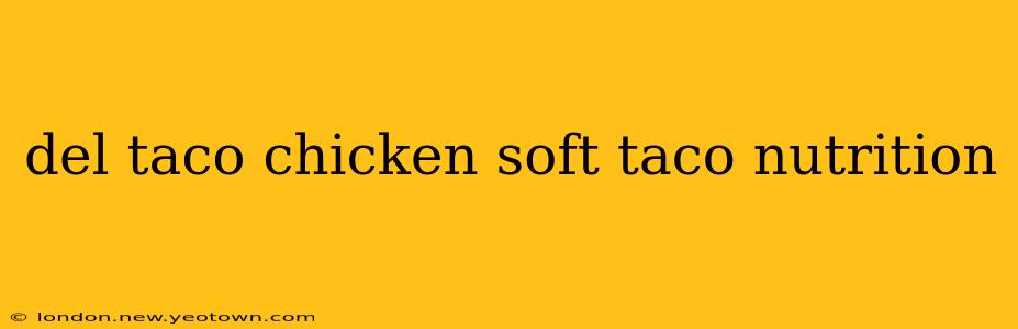 del taco chicken soft taco nutrition