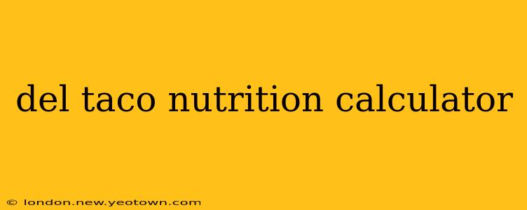 del taco nutrition calculator