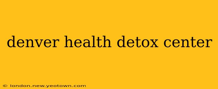 denver health detox center