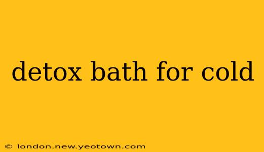 detox bath for cold